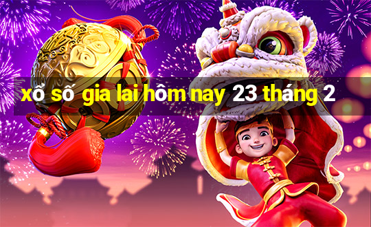 xổ số gia lai hôm nay 23 tháng 2