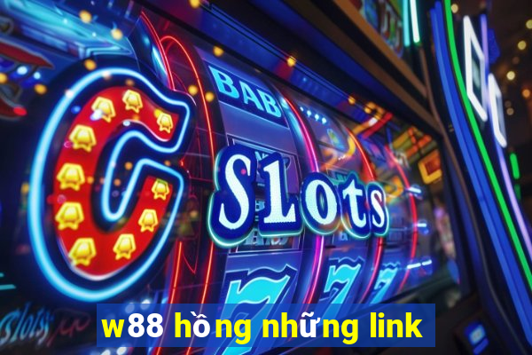 w88 hồng những link