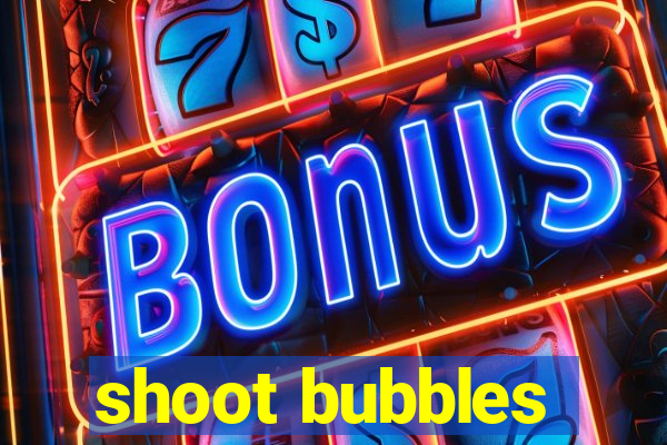 shoot bubbles