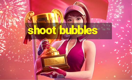 shoot bubbles