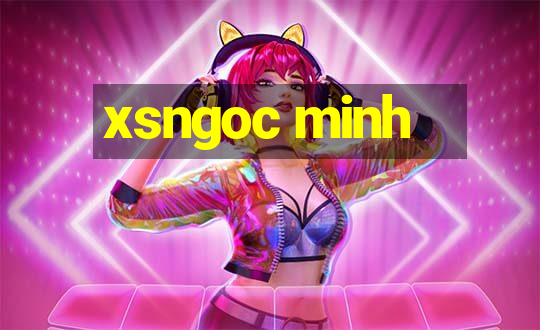 xsngoc minh