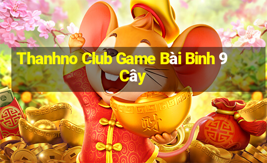 Thanhno Club Game Bài Binh 9 Cây