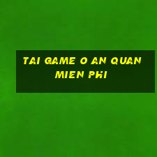 tai game o an quan mien phi