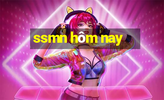 ssmn hôm nay