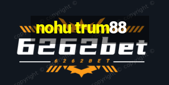 nohu trum88