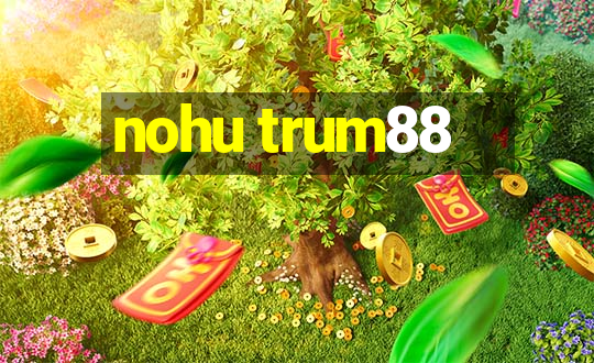 nohu trum88