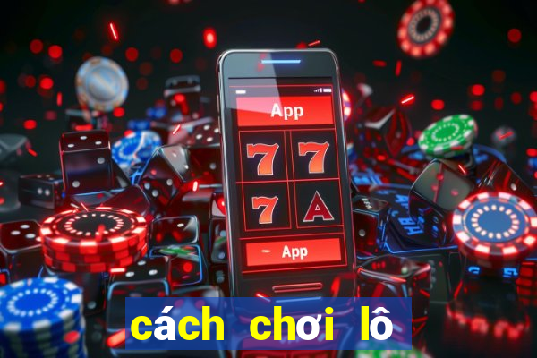 cách chơi lô tô 3 số