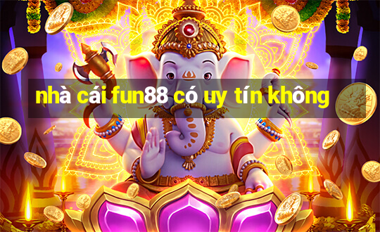 nhà cái fun88 có uy tín không