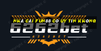 nhà cái fun88 có uy tín không