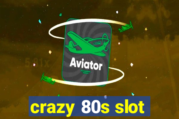 crazy 80s slot