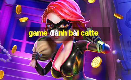 game đánh bài catte