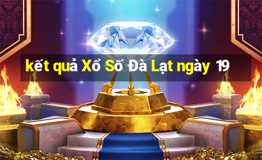 kết quả Xổ Số Đà Lạt ngày 19