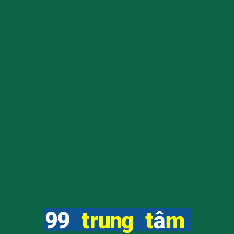 99 trung tâm Bắn Cá