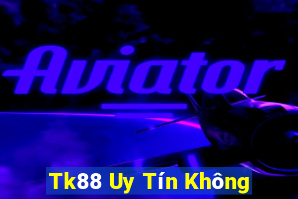 Tk88 Uy Tín Không