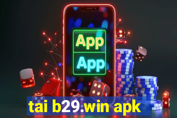 tai b29.win apk