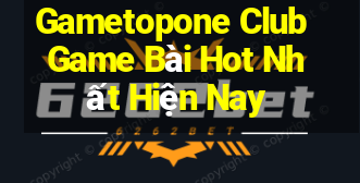 Gametopone Club Game Bài Hot Nhất Hiện Nay