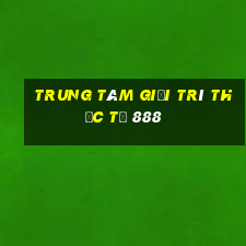 Trung tâm giải trí thực tế 888