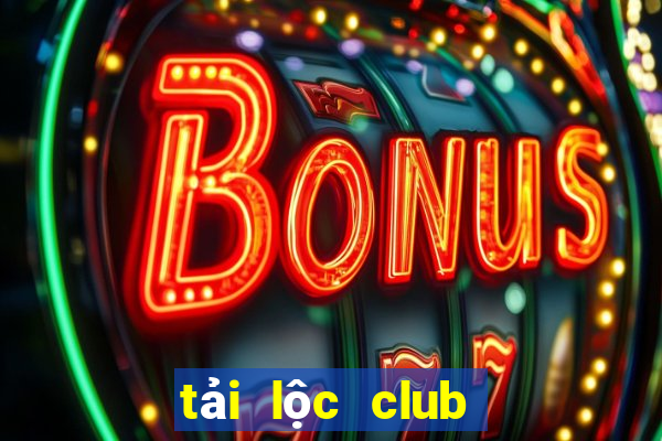 tải lộc club cho pc