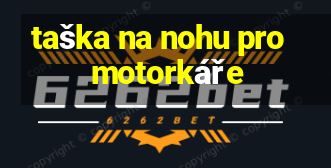 taška na nohu pro motorkáře