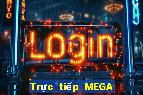 Trực tiếp MEGA 6 45 ngày 14