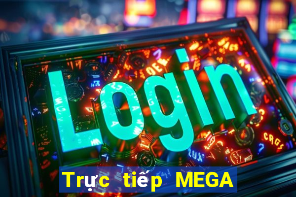 Trực tiếp MEGA 6 45 ngày 14