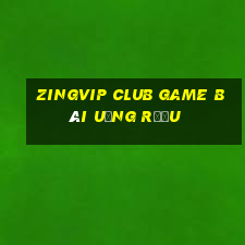 Zingvip Club Game Bài Uống Rượu