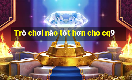 Trò chơi nào tốt hơn cho cq9