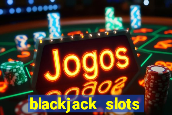 blackjack slots casino online