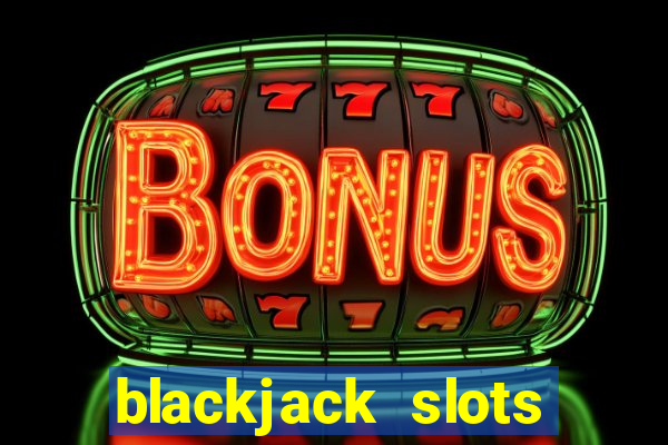 blackjack slots casino online