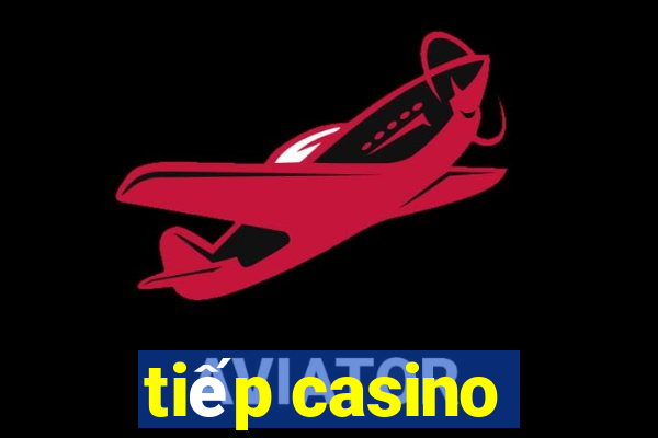 tiếp casino