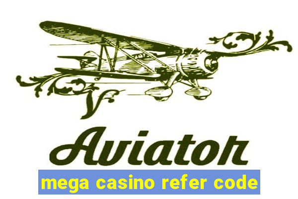 mega casino refer code