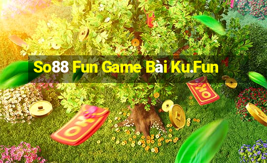 So88 Fun Game Bài Ku.Fun