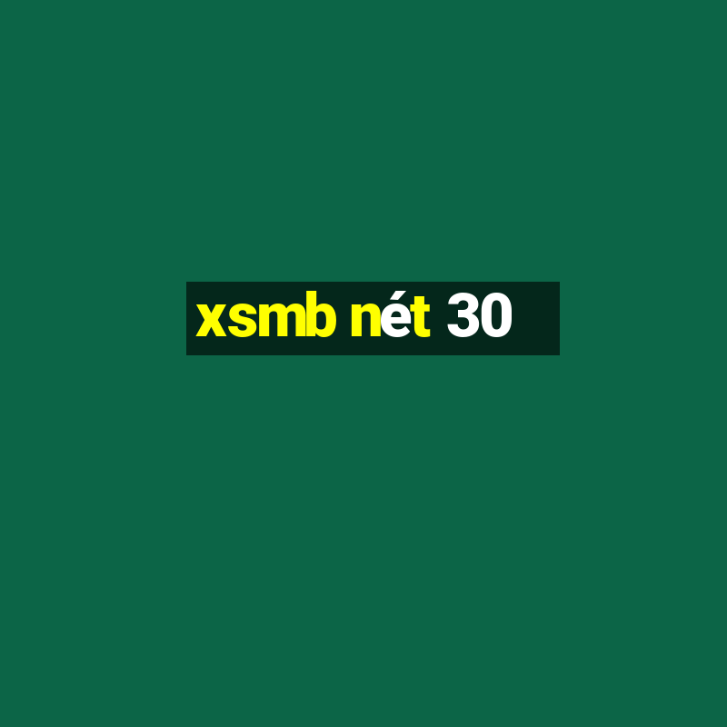 xsmb nét 30