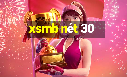 xsmb nét 30