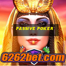 Passive poker