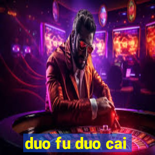 duo fu duo cai