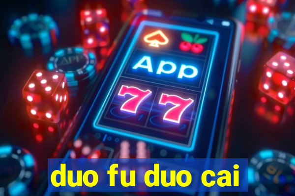 duo fu duo cai