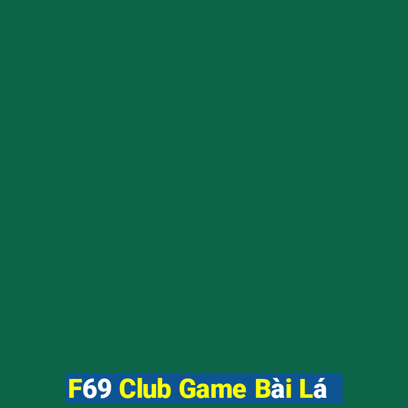 F69 Club Game Bài Lá