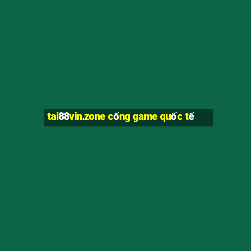 tai88vin.zone cổng game quốc tế