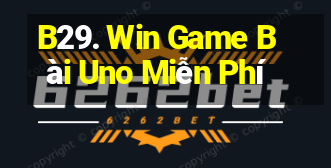 B29. Win Game Bài Uno Miễn Phí