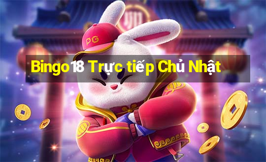 Bingo18 Trực tiếp Chủ Nhật