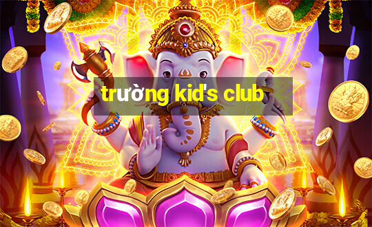 trường kid's club