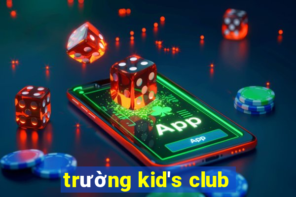 trường kid's club