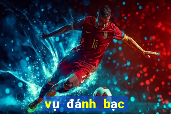 vụ đánh bạc qua mạng nghìn tỷ