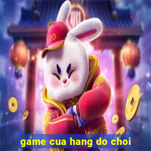 game cua hang do choi