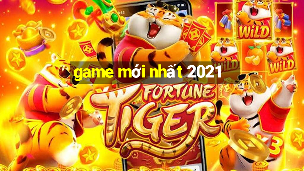 game mới nhất 2021