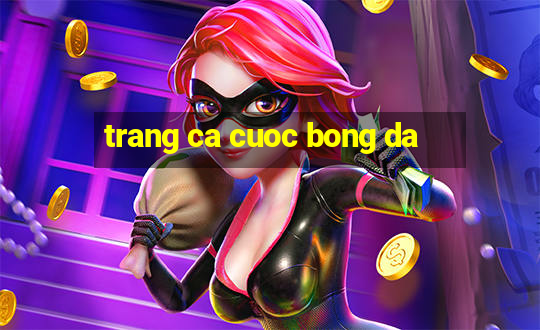 trang ca cuoc bong da