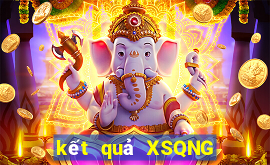 kết quả XSQNG ngày 11