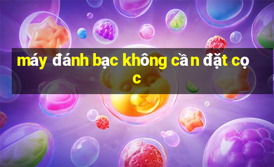 máy đánh bạc không cần đặt cọc