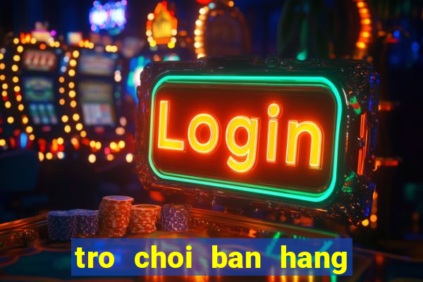 tro choi ban hang do an